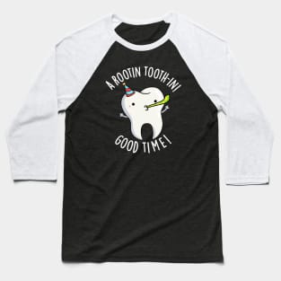 Rootin Toothin Good Time Funny Dental Tooth Pun Baseball T-Shirt